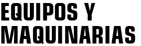 EQUIPOS Y MAQUINARIAS